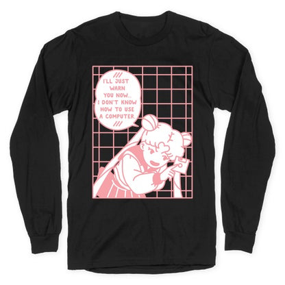 I Don't Know How To Use A Computer Longsleeve Tee