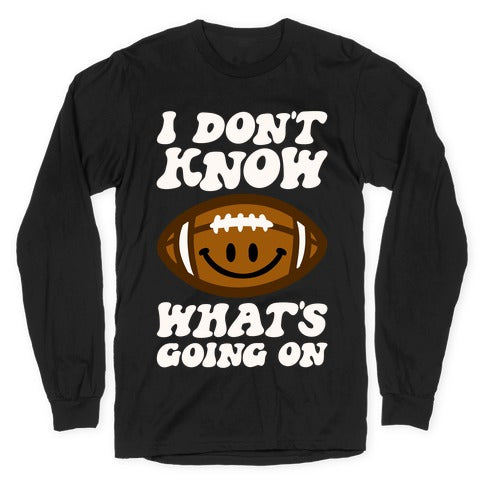 I Don't Know What's Going On Football Parody Longsleeve Tee