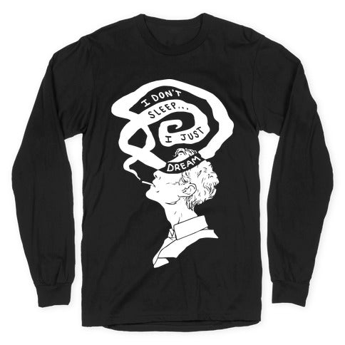 I Don't Sleep I Just Dream Longsleeve Tee