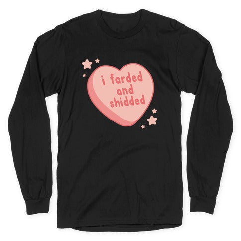 I Farded And Shidded Longsleeve Tee