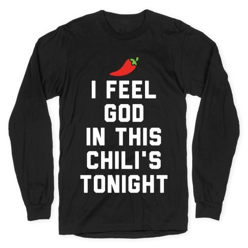 I Feel God In This Chili's Tonight Longsleeve Tee