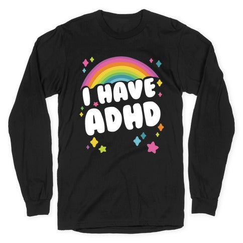 I Have ADHD Longsleeve Tee