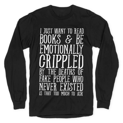 I Just Want to Read Books and be Emotionally Crippled Longsleeve Tee