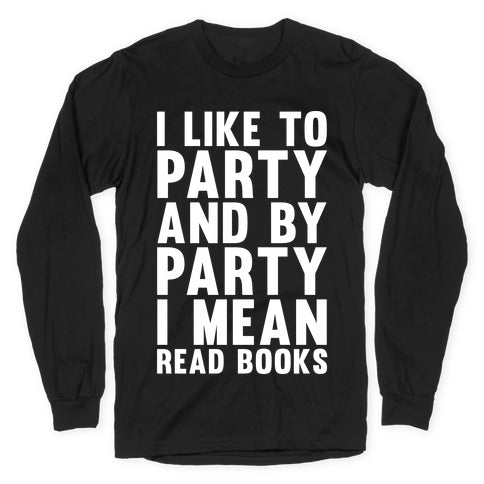 I Like To Party And By Party I Mean Read Books Longsleeve Tee