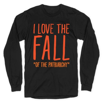 I Love The Fall Of The Patriarchy White Print Longsleeve Tee