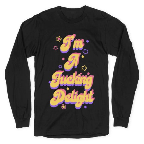 I'm a Fucking Delight Longsleeve Tee