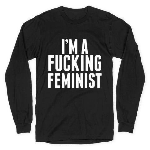 I'm A Fucking Feminist Longsleeve Tee