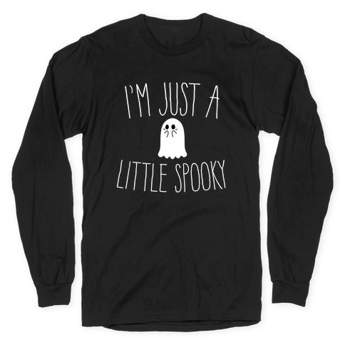 I'm Just A Little Spooky Longsleeve Tee