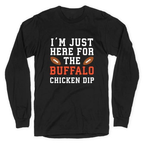 I'm Just Here for the Buffalo Chicken Dip Longsleeve Tee