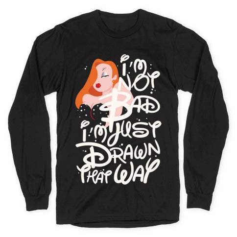 I'm Not Bad I'm Just Drawn That Way Longsleeve Tee