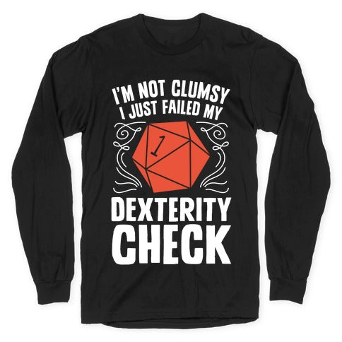 I'm Not Clumsy, I Just Failed My Dexterity Check Longsleeve Tee