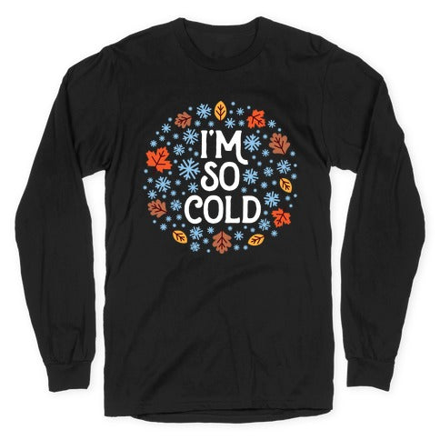 I'm So Cold (Leaves and Snow) Longsleeve Tee