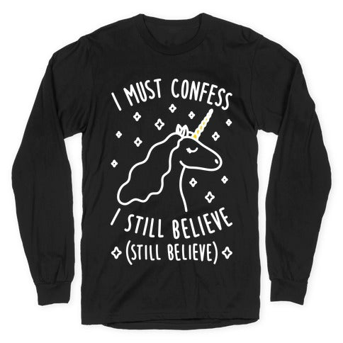 I Must Confess I Still Believe - Unicorn (White) Longsleeve Tee