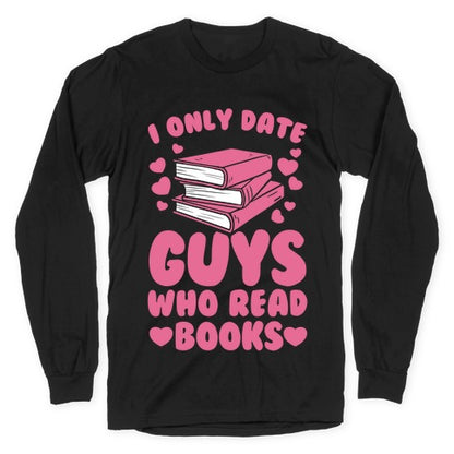 I Only Date Guys Who Read Books Longsleeve Tee