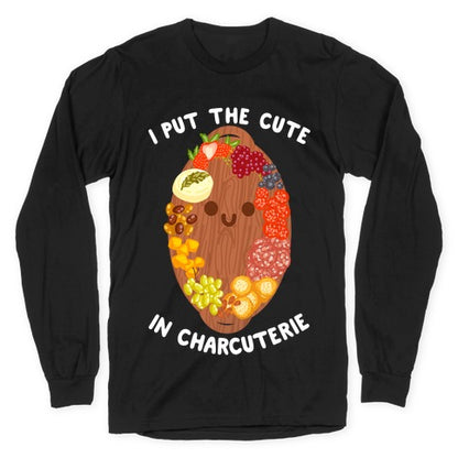 I Put the Cute In Charcuterie Longsleeve Tee