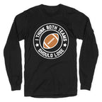 I Think Both Teams Should Lose (Football) Longsleeve Tee