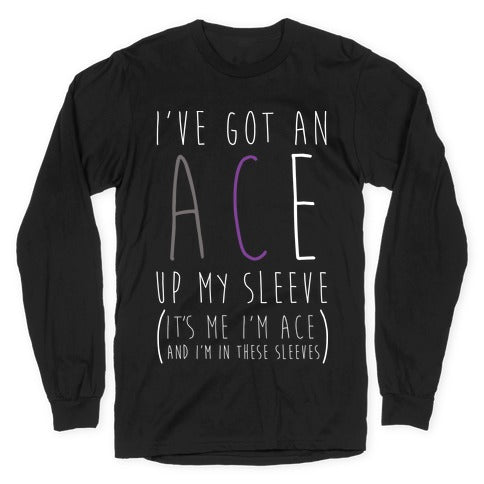 I've Got An Ace Up My Sleeve Longsleeve Tee