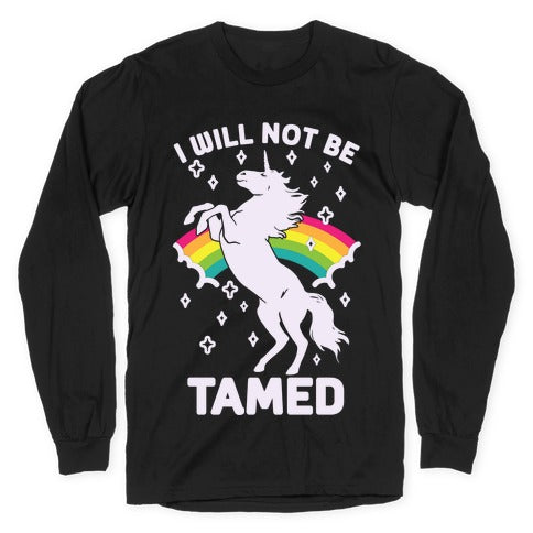 I Will Not Be Tamed Unicorn Longsleeve Tee