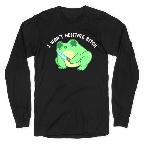 I Won't Hesitate Bitch Frog Longsleeve Tee