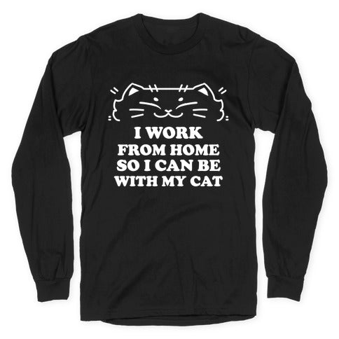 I Work From Home So I Can Be With My Cat Longsleeve Tee