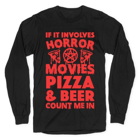 If It Involves Horror Movies, Pizza and Beer Count Me In Longsleeve Tee