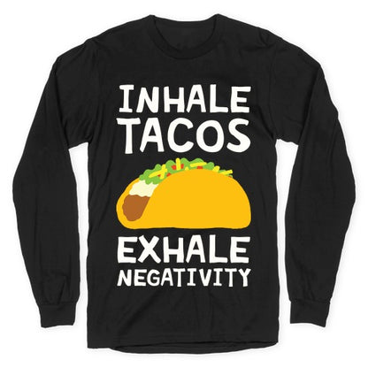 Inhale Tacos Exhale Negativity Longsleeve Tee