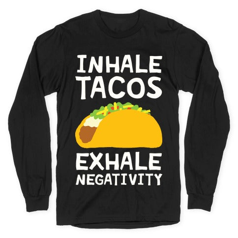 Inhale Tacos Exhale Negativity Longsleeve Tee