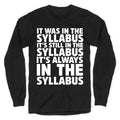 It Was in the Syllabus It's Still in the Syllabus It's ALWAYS in the Syllabus Longsleeve Tee