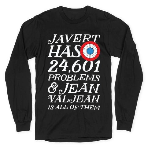 Javert Has 24,601 Problems Longsleeve Tee
