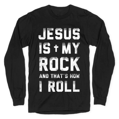 Jesus is My Rock and That's How I Roll Longsleeve Tee