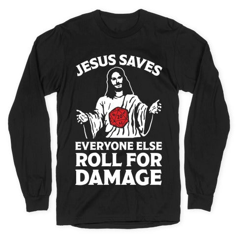 Jesus Saves Everyone Else Roll For Damage Longsleeve Tee