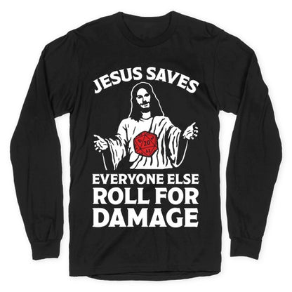 Jesus Saves Everyone Else Roll For Damage Longsleeve Tee