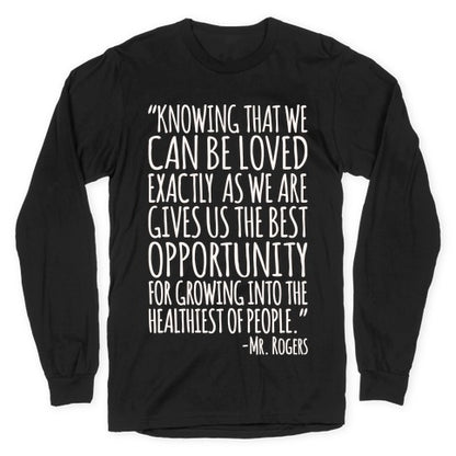 Knowing That We Can Be Loved Exactly As We Are Gives Us The Best Opportunity For Growing Into The Healthiest of People White Print Longsleeve Tee