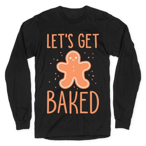 Let's Get Baked Gingerbread Longsleeve Tee