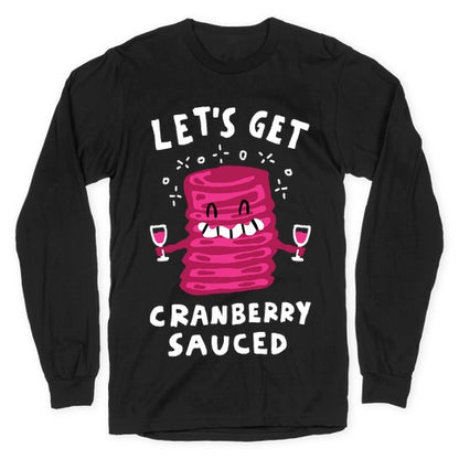 Let's Get Cranberry Sauced Thanksgiving Longsleeve Tee