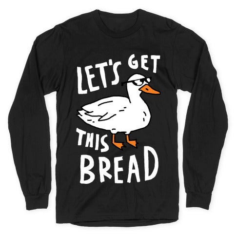 Let's Get This Bread Duck Longsleeve Tee