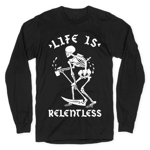 Life Is Relentless Skeleton Drinking Coffee Longsleeve Tee