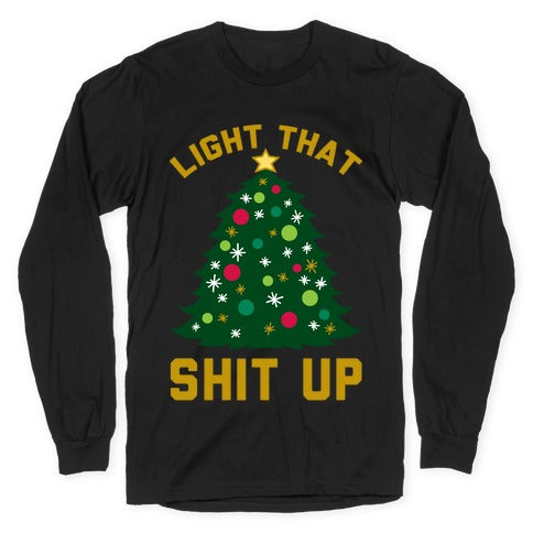 Light That Shit Up Longsleeve Tee