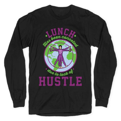 Lunch Has Been Canceled Due to Lack Of Hustle Longsleeve Tee