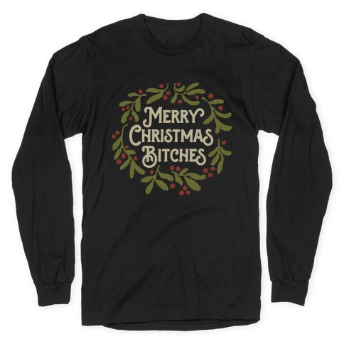 Merry Christmas Bitches  Longsleeve Tee