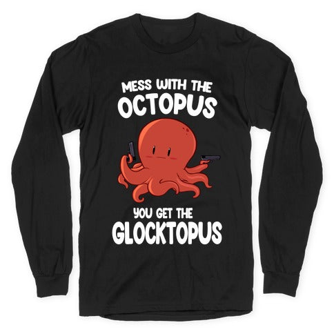 Mess With The Octopus, Get the Glocktopus  Longsleeve Tee