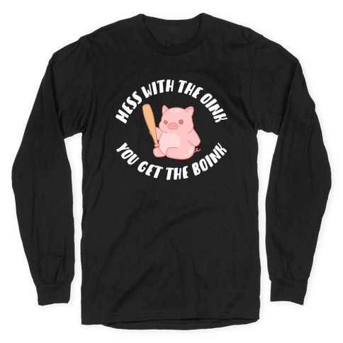 Mess With The Oink You Get The Boink Longsleeve Tee