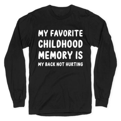 My Favorite Childhood Memory Is My Back Not Hurting Longsleeve Tee