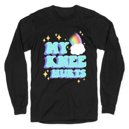 My Knee Hurts Longsleeve Tee