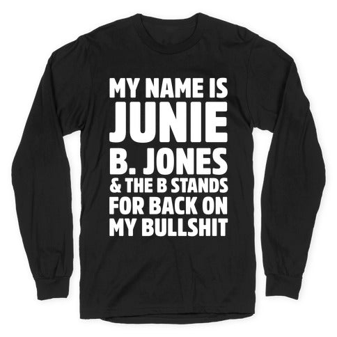 My Name Is Junie B. Jones and the B Stands For Back On My Bullshit Longsleeve Tee