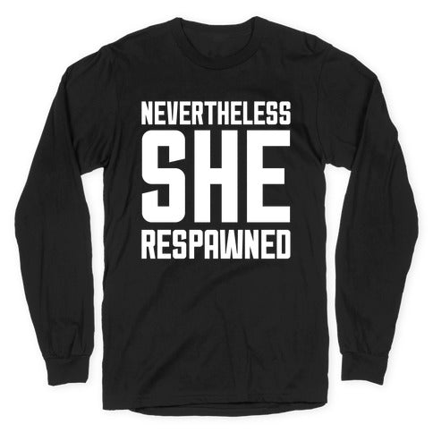 Nevertheless She Respawned Longsleeve Tee