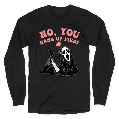 No, You Hang Up First! Longsleeve Tee