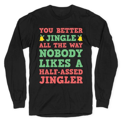 Nobody Likes A Half-Assed Jingler Longsleeve Tee