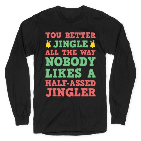 Nobody Likes A Half-Assed Jingler Longsleeve Tee