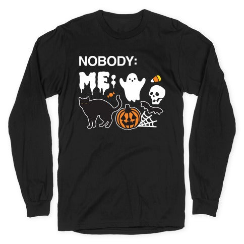 Nobody: Me: HALLOWEEN Longsleeve Tee